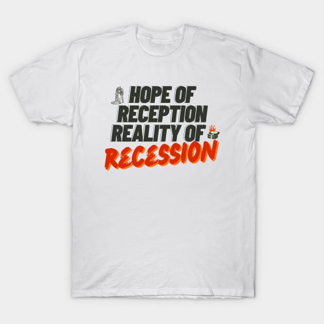 hope of reception reality of recession T-Shirt by Hi Project